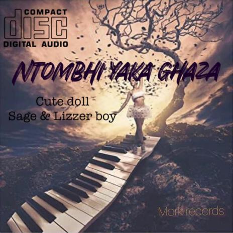 Ntombhi yaka ghaza ft. Sage93 & Lizzer boy | Boomplay Music