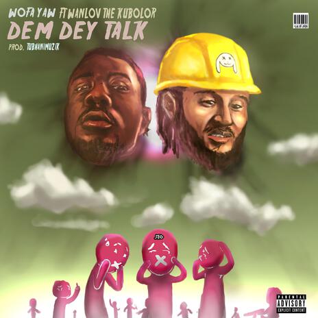 Dem Dey Talk ft. Wanlov The Kubolor | Boomplay Music