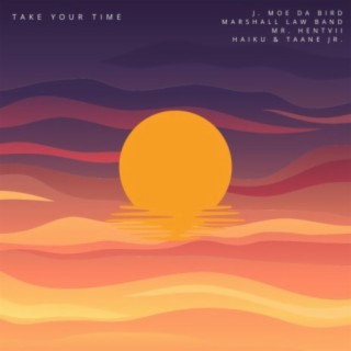 Take Your Time (feat. J. Moe Da Bird, Marshall Law Band, Mr. Hentvii, Haiku & Taane Jr.)