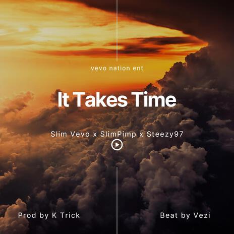 It Takes Time ft. SlimPimp & Steezy97 | Boomplay Music