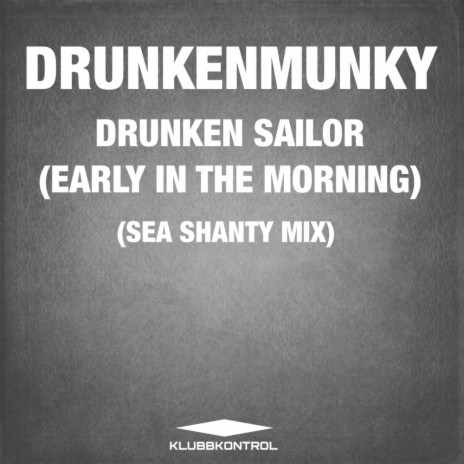 Drunken Sailor (Early In The Morning) (Sea Shanty Extended Mix)