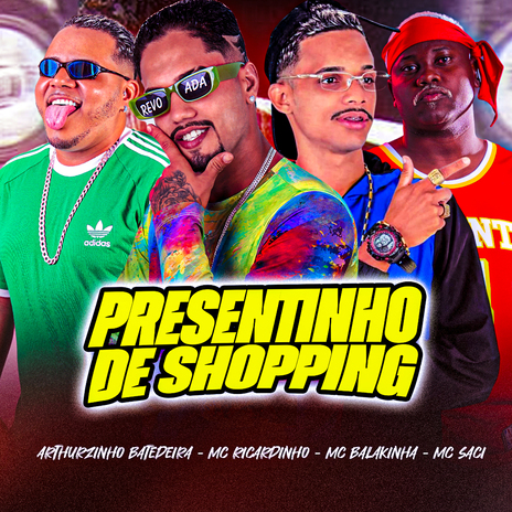 Presentinho de Shopping ft. Arthurzinho Batedeira, Mc Balakinha & MC Saci | Boomplay Music