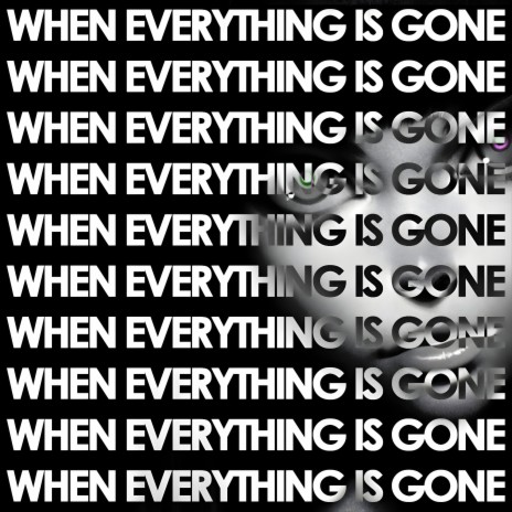 When Everything Is Gone