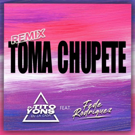 Toma Chupete ft. Fede Rodriguez | Boomplay Music