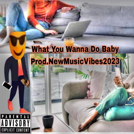 What You Wanna Do Baby (What You Tryna Do Girl) | Boomplay Music