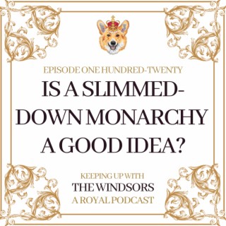 Is A Slimmed-Down Monarchy A Good Idea? - The Princess Royal Tells All In TV Interview | Rach’s Royal Chelsea Flower Show Visit and Michelle’s European Royal Palaces Experience | Episode 120