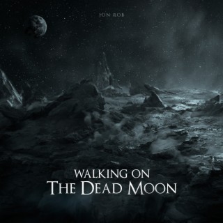 Walking on the Dead Moon