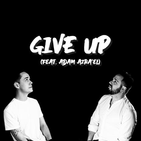 Give Up ft. Adam Azra'el