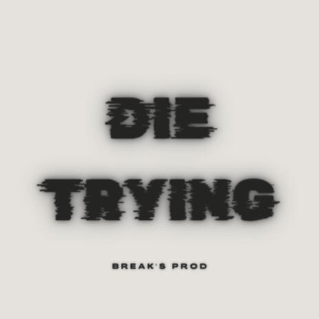 DIE TRYING | Boomplay Music