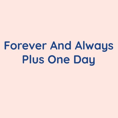 Forever And Always Plus One Day | Boomplay Music