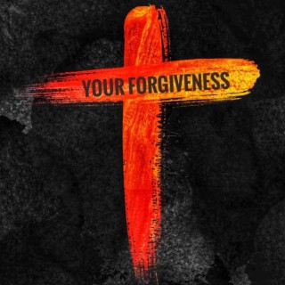 Your Forgiveness