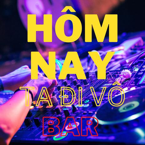 Hôm Nay Ta Đi Vô Bar | Boomplay Music