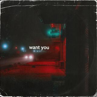 Want you