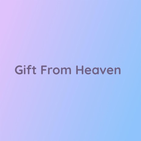 Gift From Heaven | Boomplay Music