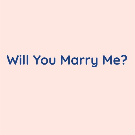 Will You Marry Me? | Boomplay Music