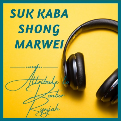 SUK KABA SHONG MARWEI | Boomplay Music