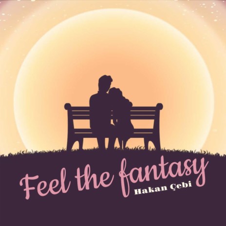 Feel the fantasy | Boomplay Music