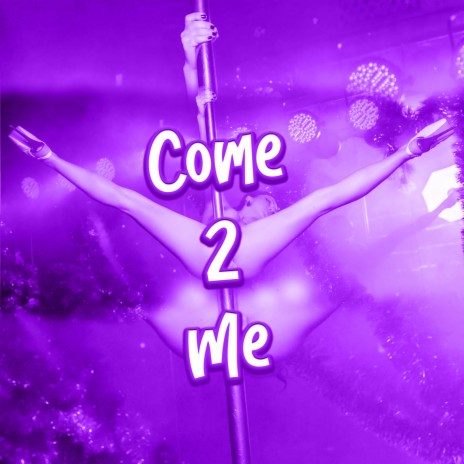 Come 2 Me | Boomplay Music