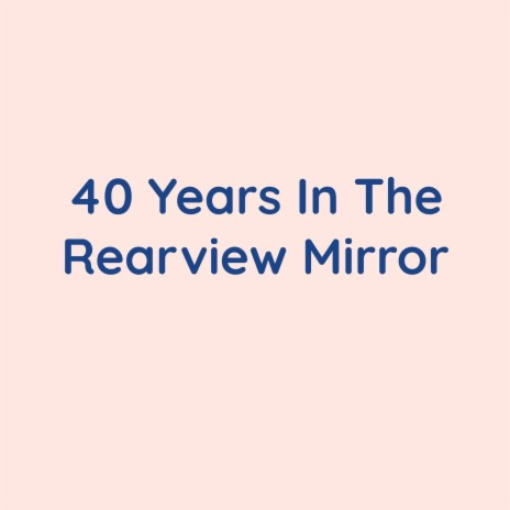 40 Years In The Rearview Mirror | Boomplay Music