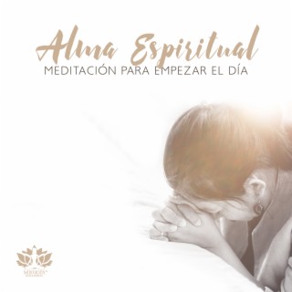 Alma Espiritual: Meditación para Empezar el Día, Musica Cristiana, Oración de la Mañana y de la Noche