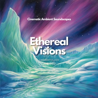 Ethereal Visions: Cinematic Ambient Soundscapes