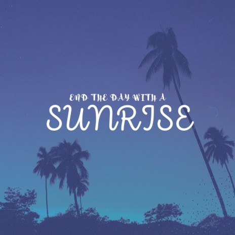 End the Day with a Sunrise | Boomplay Music
