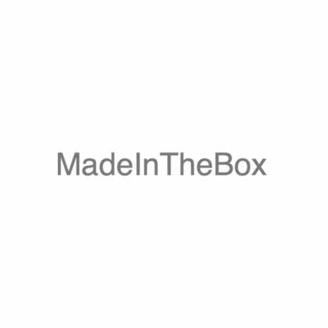 MadeInTheBox | Boomplay Music