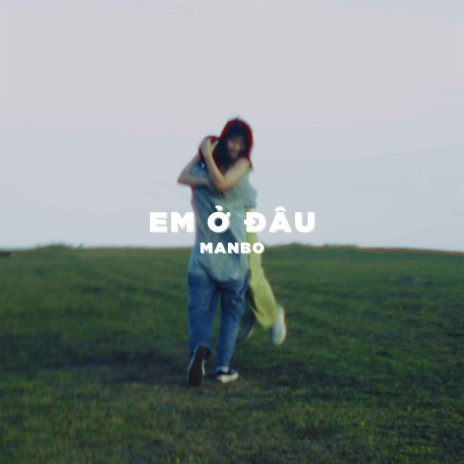 Em Ở Đâu | Boomplay Music