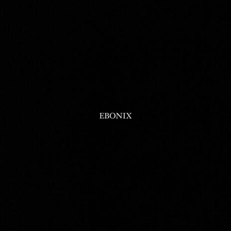 EBONIX | Boomplay Music