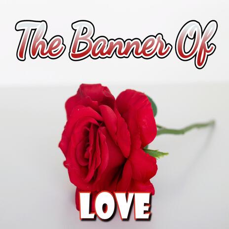 The Banner of Love (A Song Of The Song of Songs) ft. Daw-1 & Only "Dink" Young & John 7:38 | Boomplay Music