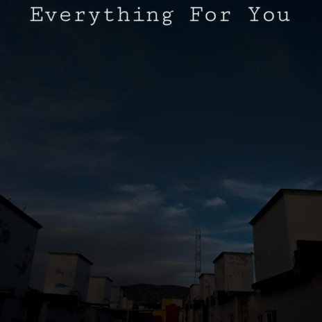 Everything For You | Boomplay Music
