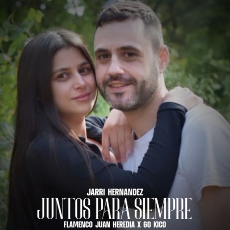 Juntos Para Siempre ft. Flamenco Juan Heredia & Jarri Hernandez | Boomplay Music