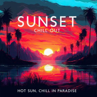 Sunset Chill Out: Hot Sun, Chill in Paradise