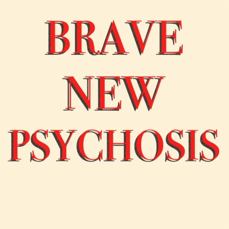 Brave New Psychosis | Boomplay Music