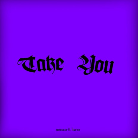 Take You ft. GSE Faarxn