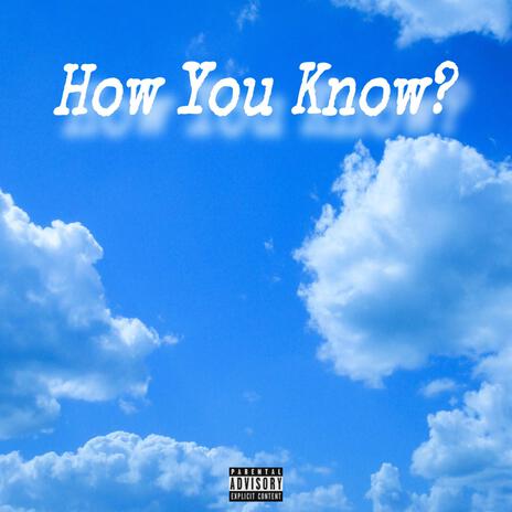 How You Know? | Boomplay Music