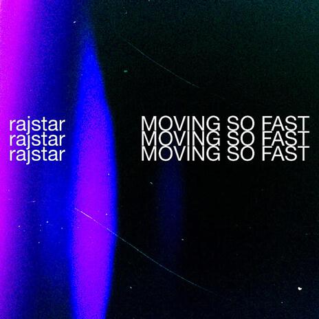 MOVING SO FAST | Boomplay Music