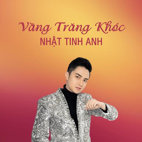 Vâng Trăng Khóc - Nhât Tinh Anh ft Khánh Ngọc | Boomplay Music