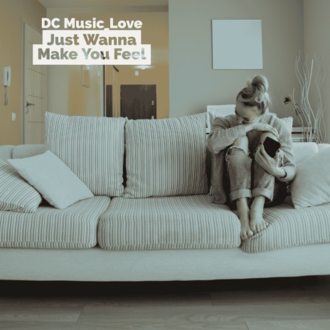 Just Wanna Make You Feel | Boomplay Music