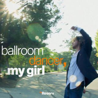 Ballroom Dancer, My Girl lyrics | Boomplay Music