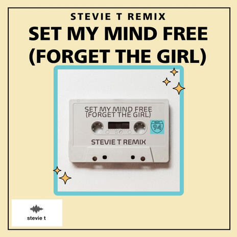 Set My Mind Free (Forget the Girl) — Stevie T Rework | Boomplay Music