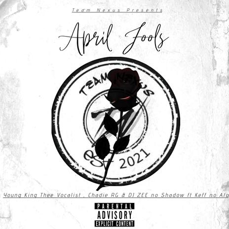 April Fools ft. Young King Thee Vocalist, Chadie RG, DJ ZEE no Shadow & Keff no Alo | Boomplay Music