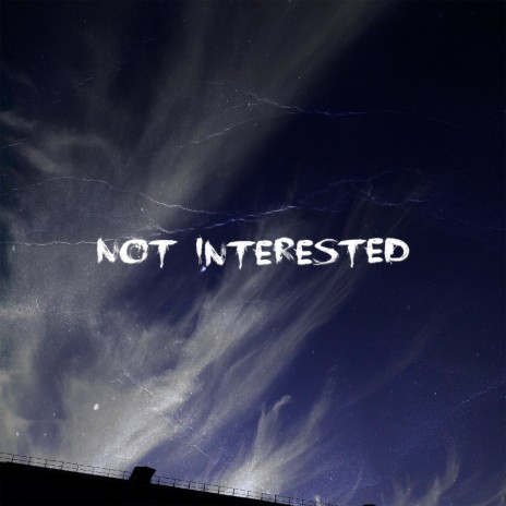 NOT INTERESTED | Boomplay Music