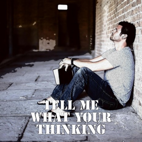Tell Me What Your Thinking | Boomplay Music