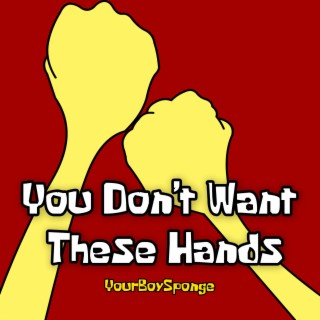 You Don't Want These Hands lyrics | Boomplay Music