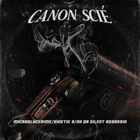 Canon scié ft. Kinetic 9 & NK Da silent assassin | Boomplay Music