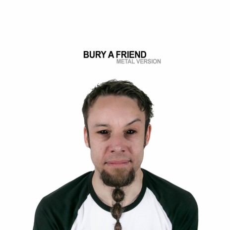 Bury a Friend (Metal Version) | Boomplay Music