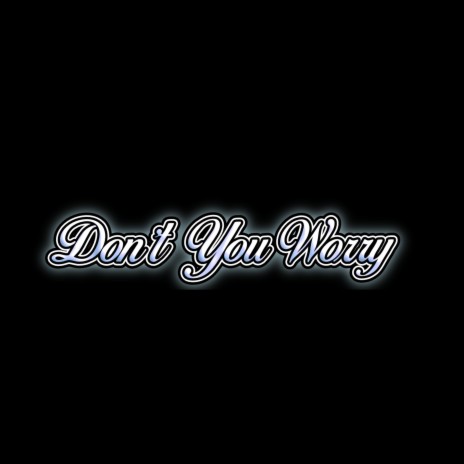 Don't You Worry | Boomplay Music