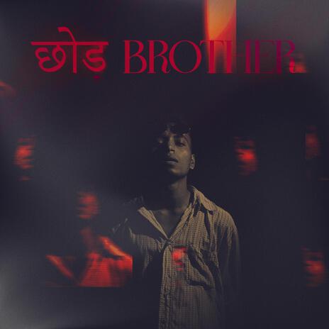 Chhod Brother | Boomplay Music