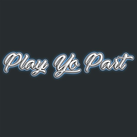 Play Yo Part | Boomplay Music